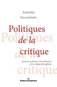 Kasereka Kavwahirehi - Politiques de la critique - Essai sur les limites et la réinvention de la critique francophone.