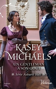 Kasey Michaels - Ashurst Hall Tome 3 : Un gentleman à son goût.
