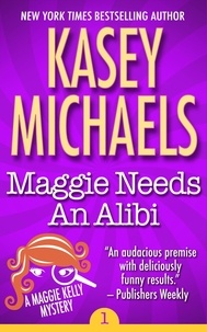  Kasey Michaels - Maggie Needs An Alibi - Maggie Kelly Mystery, #1.