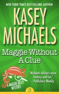  Kasey Michaels - Maggie Without A Clue - Maggie Kelly Mystery, #3.
