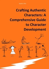  Kasha's Pen - Crafting Authentic Characters: A Comprehensive Guide to Character Development.