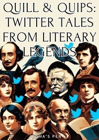  Kasha's Pen - Quill &amp; Quips: Twitter Tales from Literary Legends.