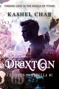 Draxton: Children of Anzulla, Part One of Book One. Finding Love in the World of Titans