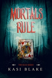  Kasi Blake - Mortals Rule - The Rule Series, #5.