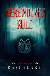  Kasi Blake - Werewolves Rule - The Rule Series, #2.