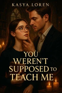 You Weren’t Supposed to Teach Me