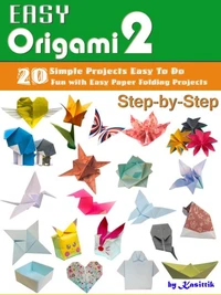 Easy Origami 2 - 20 Easy-Projects Paper Crafts To DO Step-by-Step.