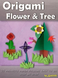 Origami Flower &amp; Tree: 33 Projects Paper Folding Easy To Do Step by Step.