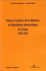 Enjeux et et publics de la télévision en République démocratique du Congo (1990-2005)