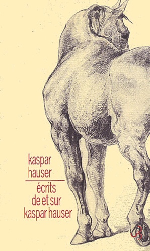 Kaspar Hauser - Ecrits De Et Sur Kaspar Hauser.