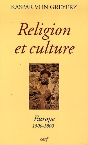 Kaspar von Greyerz - Religion et culture - Europe 1500-1800.