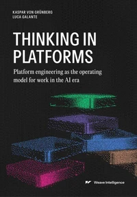 Thinking in Platforms: Platform engineering as the operating model for work in the AI era