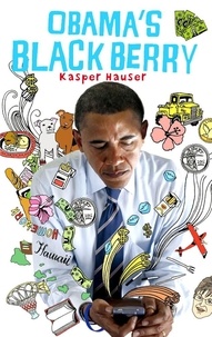 Kasper Hauser - Obama's Blackberry.