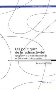 Les politiques de la radioactivité : Tchernobyl et la mémoire nationale en Biélorussie contemporaine