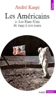 Les Americains. Tome 2, Les Etats-Unis De 1945 A Nos Jours