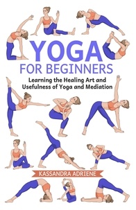  Kassandra Adriene - Yoga for Beginners: Learning the Healing Art and Usefulness of Yoga and Mediation.