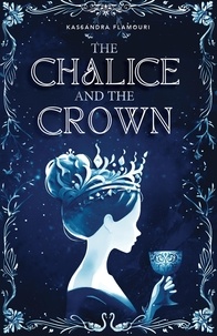  Kassandra Flamouri - The Chalice and the Crown - Kingsgarden, #1.