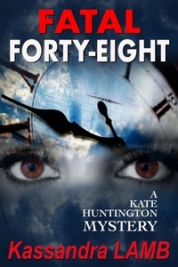  Kassandra Lamb - Fatal Forty-Eight - A Kate Huntington Mystery, #7.