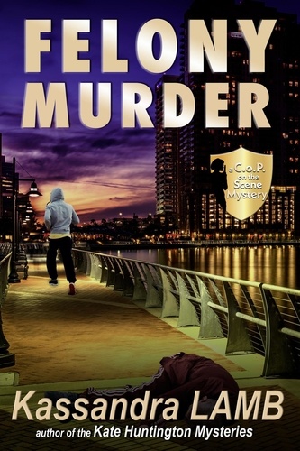  Kassandra Lamb - Felony Murder, A C.o.P. on the Scene Mystery - A C.o.P. on the Scene Mystery, #4.