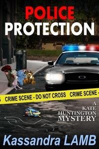  Kassandra Lamb - Police Protection, A Kate Huntington Mystery - A Kate Huntington Mystery, #10.