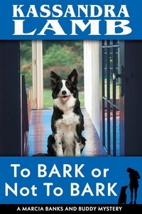  Kassandra Lamb - To Bark or Not to Bark, A Marcia Banks and Buddy Mystery - A Marcia Banks and Buddy Mystery, #11.