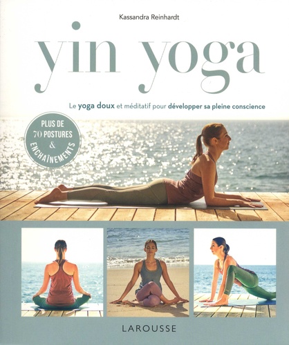 Kassandra Reinhardt - Yin Yoga - Le yoga doux et méditatif pour développer sa pleine conscience.