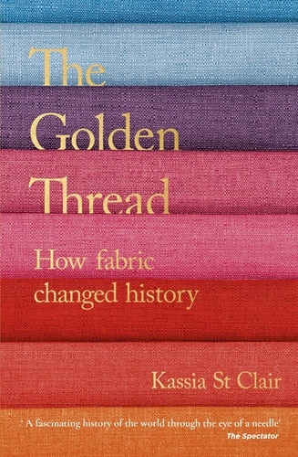 The Golden Thread. How Fabric Changed History