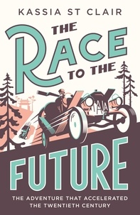 Kassia St Clair - The Race to the Future - The Adventure that Accelerated the Twentieth Century, Radio 4 Book of the Week.