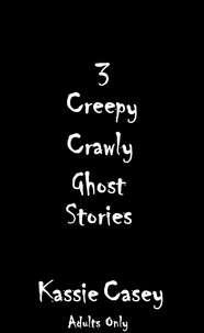  Kassie Casey - 3 Creepy Crawly Ghost Stories.
