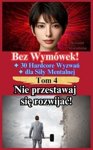 Téléchargez des ebooks gratuits epub Nie przestawaj się rozwijać! - Bez Wymówek! 30 Hardcore Wyzwań dla Siły Mentalnej, #4 9798227444431 in French par Kasumi Shikishima DJVU RTF PDB