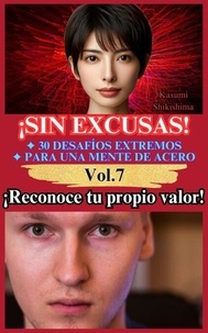 Téléchargeur de livres google gratuit ¡Reconoce tu propio valor! - ¡Sin Excusas! 30 Desafíos Extremos para una Mente de Acero, #7 par Kasumi Shikishima (Litterature Francaise)