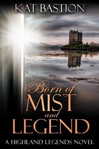  Kat Bastion - Born of Mist and Legend - Highland Legends, #3.