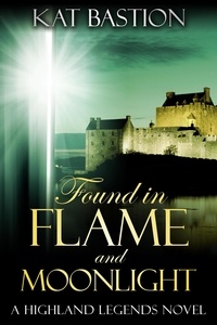  Kat Bastion - Found in Flame and Moonlight - Highland Legends, #4.