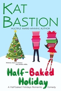  Kat Bastion - Half-baked Holiday: A Half-baked Holidays Romantic Comedy - Half-baked Holidays, #4.