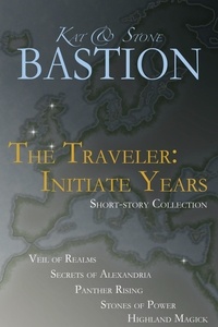  Kat Bastion et  Stone Bastion - The Traveler: Initiate Years (Short-story Collection Books 1-5) - THE TRAVELER: Initiate Years.