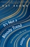 Kat Brown - It's Not A Bloody Trend - Understanding Life as an ADHD Adult (Bionic Text Edition).