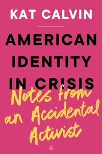 Kat Calvin - American Identity in Crisis: Notes from an Accidental Activist.