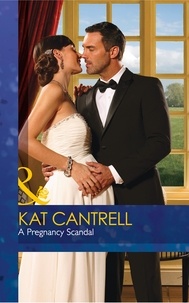 Kat Cantrell - A Pregnancy Scandal.