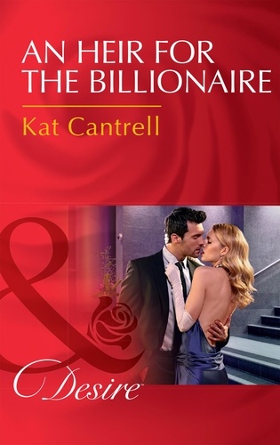 Kat Cantrell - An Heir For The Billionaire.