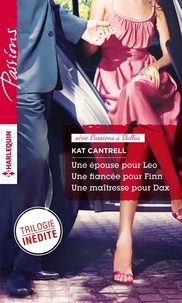 Kat Cantrell - Une épouse pour Leo - Une fiancée pour Finn - Une maîtresse pour Dax - Trilogie Passions à Dallas.