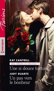 Kat Cantrell et Judy Duarte - Une si douce torture ; Un pas vers le bonheur.