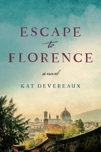 Kat Devereaux - Escape to Florence - A Novel.