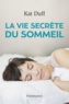 Kat Duff - La vie secrète du sommeil.