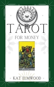  Kat Elmwood - Tarot For Money: How To Use The Power Of Tarot To Transform Your Financial Life - Real World Tarot Books, #3.