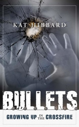 Kat Hibbard - Bullets: Growing Up In The Crossfire.