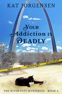  Kat Jorgensen - Your Addiction is Deadly - The River City Mysteries, #4.