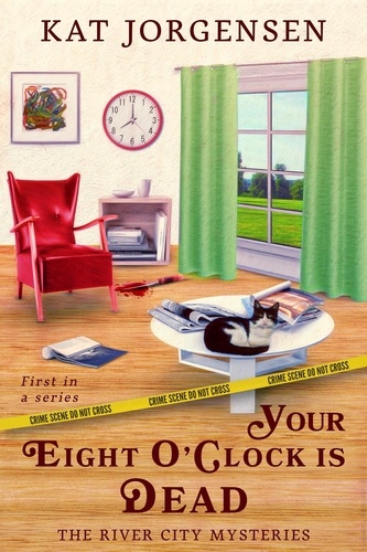  Kat Jorgensen - Your Eight O'clock is Dead - The River City Mysteries, #1.