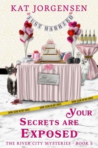  Kat Jorgensen - Your Secrets are Exposed - The River City Mysteries, #5.