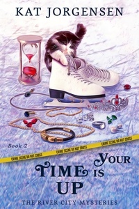 Kat Jorgensen - Your Time is Up - The River City Mysteries, #2.