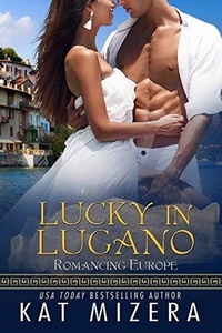  Kat Mizera - Lucky in Lugano - Romancing Europe, #3.